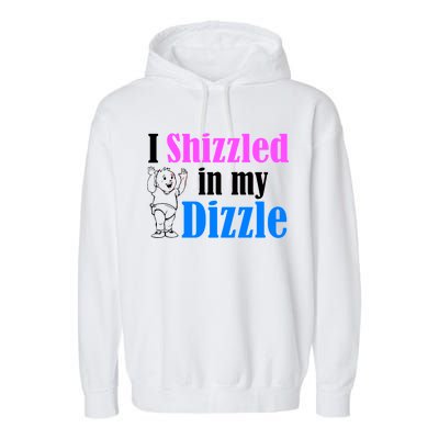 I Shizzled In My Dizzle Garment-Dyed Fleece Hoodie