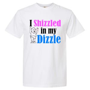 I Shizzled In My Dizzle Garment-Dyed Heavyweight T-Shirt