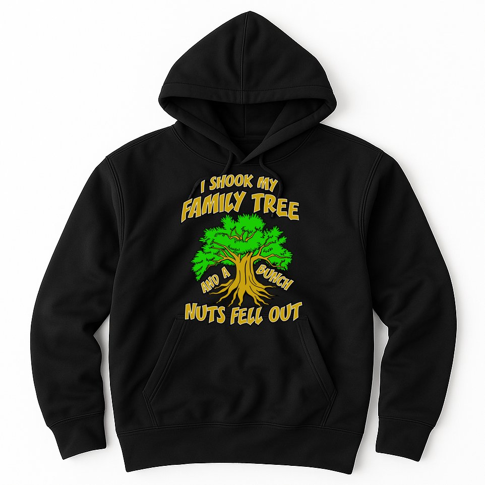 I Shook My Family Tree A Bunch of Nuts Fell Out Hoodie