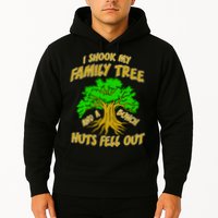 I Shook My Family Tree A Bunch of Nuts Fell Out Hoodie