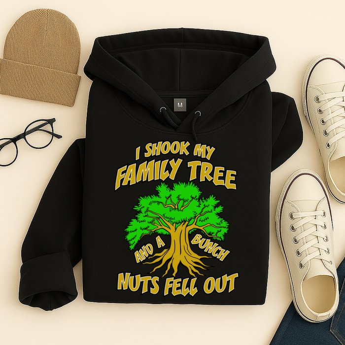 I Shook My Family Tree A Bunch of Nuts Fell Out Hoodie