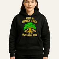 I Shook My Family Tree A Bunch of Nuts Fell Out Hoodie