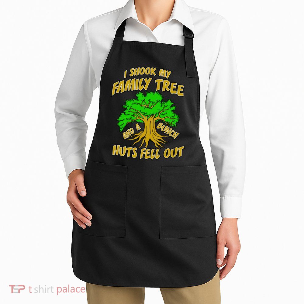 I Shook My Family Tree A Bunch of Nuts Fell Out Apron
