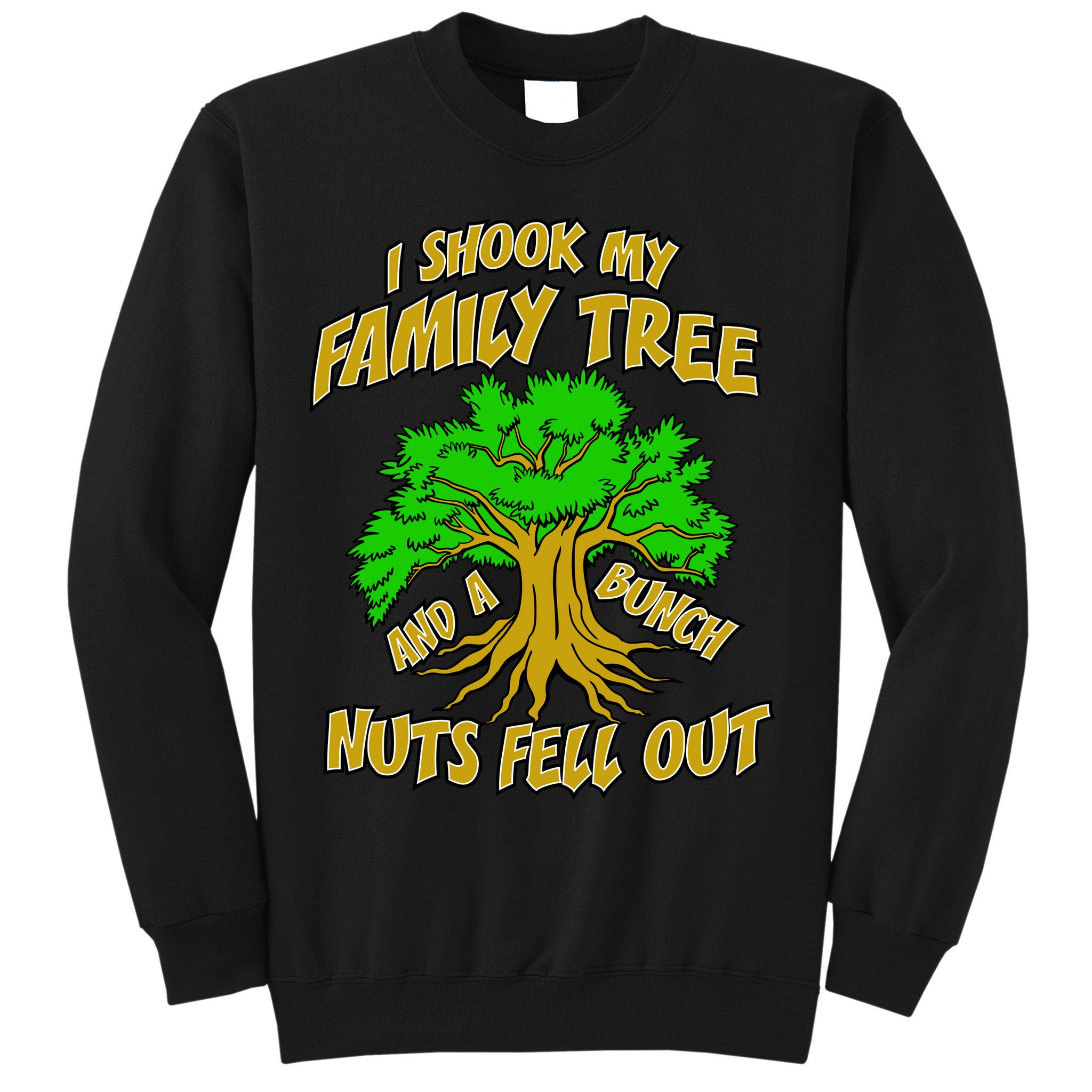 I Shook My Family Tree A Bunch of Nuts Fell Out Sweatshirt