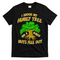 I Shook My Family Tree A Bunch of Nuts Fell Out T-Shirt