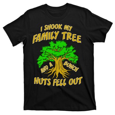 I Shook My Family Tree A Bunch of Nuts Fell Out T-Shirt