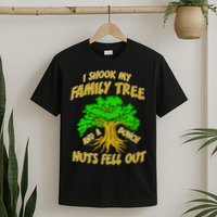 I Shook My Family Tree A Bunch of Nuts Fell Out T-Shirt