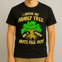 I Shook My Family Tree A Bunch of Nuts Fell Out T-Shirt