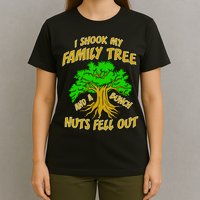 I Shook My Family Tree A Bunch of Nuts Fell Out T-Shirt