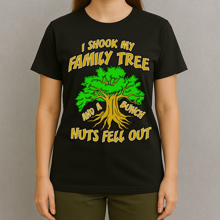 I Shook My Family Tree A Bunch of Nuts Fell Out T-Shirt