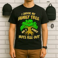 I Shook My Family Tree A Bunch of Nuts Fell Out T-Shirt