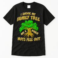 I Shook My Family Tree A Bunch of Nuts Fell Out Tall T-Shirt