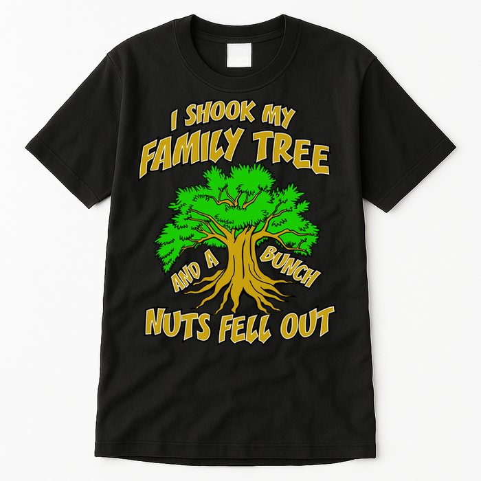 I Shook My Family Tree A Bunch of Nuts Fell Out Tall T-Shirt