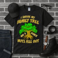 I Shook My Family Tree A Bunch of Nuts Fell Out Tall T-Shirt
