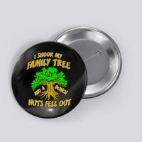 I Shook My Family Tree A Bunch of Nuts Fell Out Button