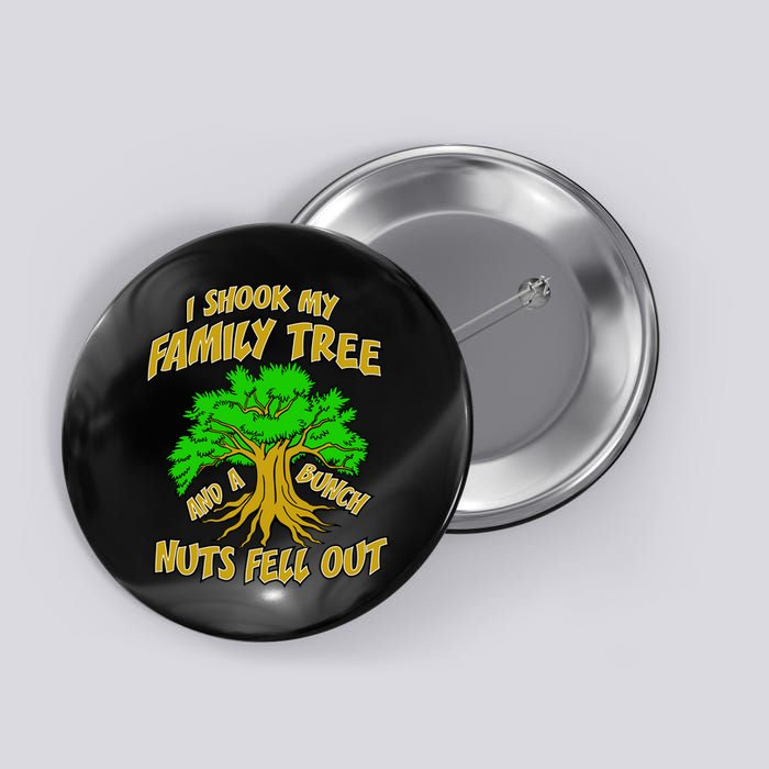 I Shook My Family Tree A Bunch of Nuts Fell Out Button