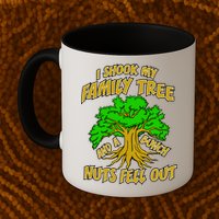 I Shook My Family Tree A Bunch of Nuts Fell Out Mug