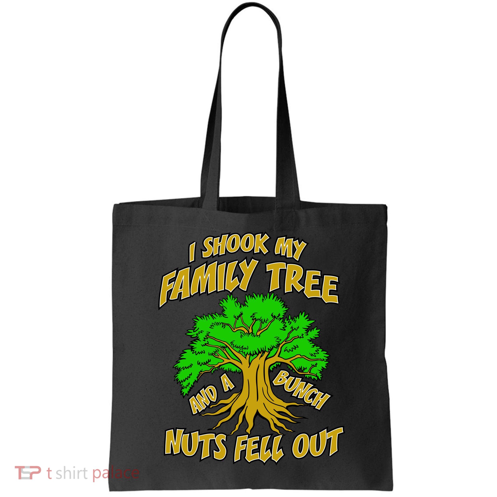 I Shook My Family Tree A Bunch of Nuts Fell Out Bag