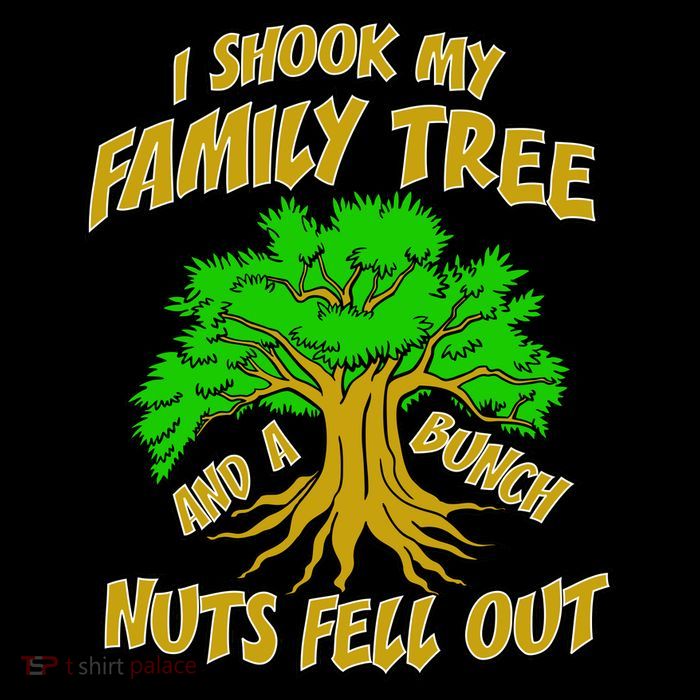 I Shook My Family Tree A Bunch of Nuts Fell Out Bag