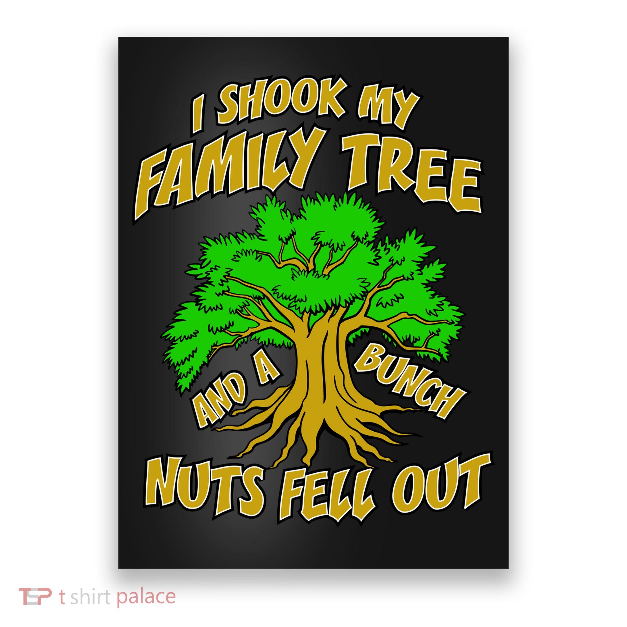 I Shook My Family Tree A Bunch of Nuts Fell Out Poster