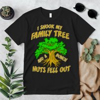 I Shook My Family Tree A Bunch of Nuts Fell Out Premium T-Shirt