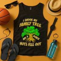 I Shook My Family Tree A Bunch of Nuts Fell Out Tank Top