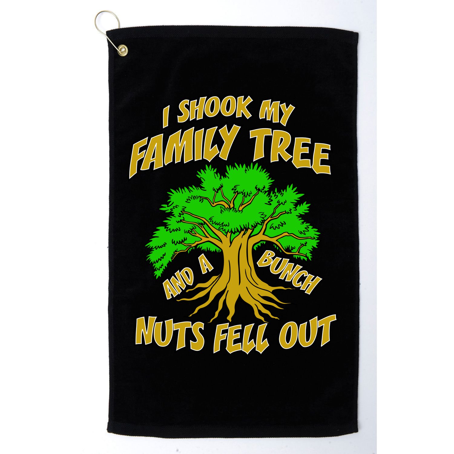 I Shook My Family Tree A Bunch of Nuts Fell Out Golf Towel