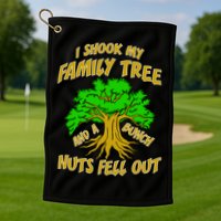 I Shook My Family Tree A Bunch of Nuts Fell Out Golf Towel