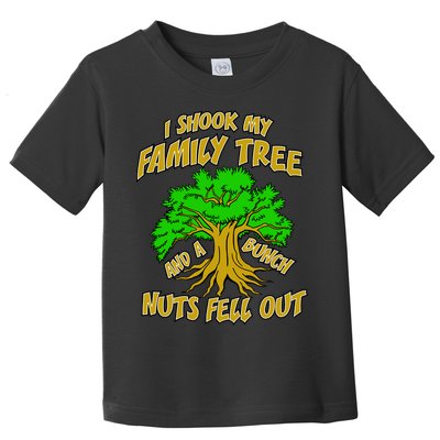 I Shook My Family Tree A Bunch of Nuts Fell Out Toddler T-Shirt
