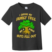 I Shook My Family Tree A Bunch of Nuts Fell Out Toddler T-Shirt