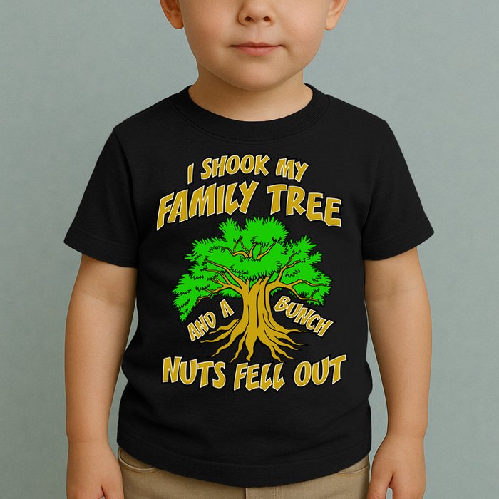 I Shook My Family Tree A Bunch of Nuts Fell Out Toddler T-Shirt