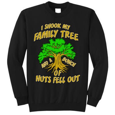 I Shook My Family Tree and a Bunch of Nuts Fell Out Sweatshirt