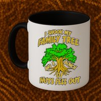 I Shook My Family Tree and a Bunch of Nuts Fell Out Mug