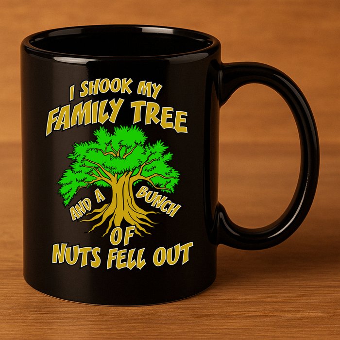 I Shook My Family Tree and a Bunch of Nuts Fell Out 11oz C Handle Ceramic Mug