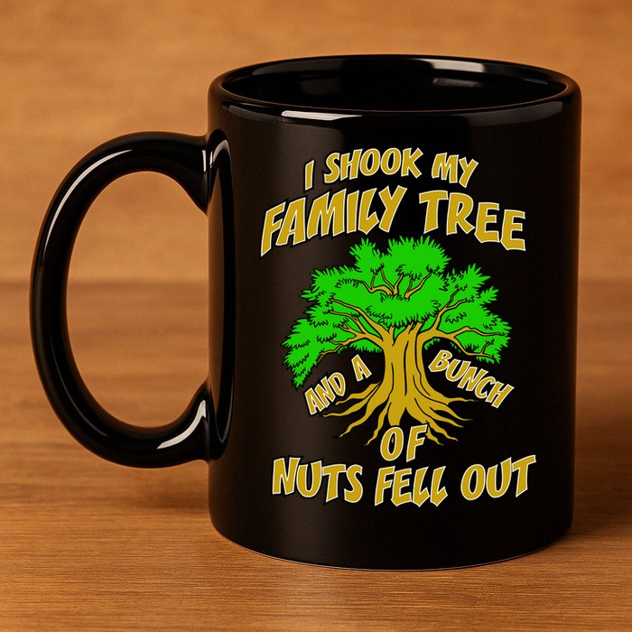 I Shook My Family Tree and a Bunch of Nuts Fell Out 11oz C Handle Ceramic Mug