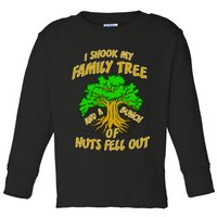 I Shook My Family Tree and a Bunch of Nuts Fell Out Toddler Long Sleeve Shirt