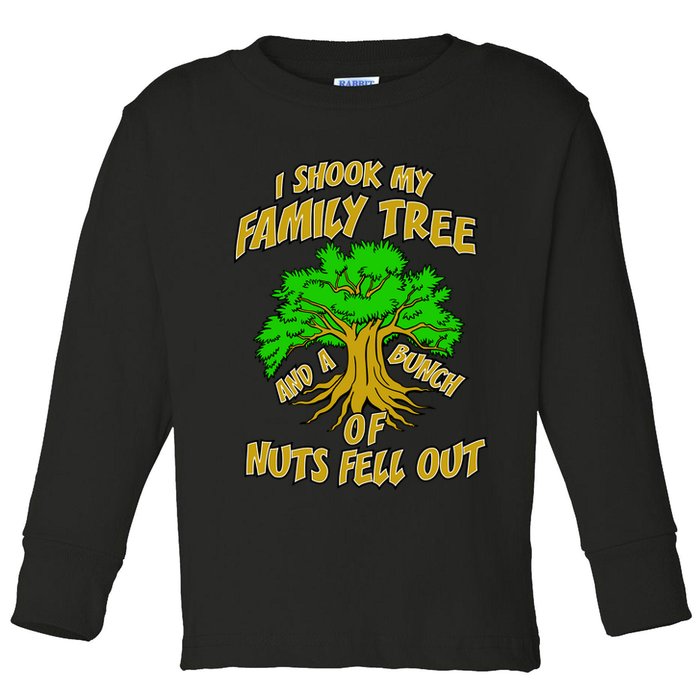 I Shook My Family Tree and a Bunch of Nuts Fell Out Toddler Long Sleeve Shirt
