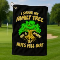 I Shook My Family Tree and a Bunch of Nuts Fell Out Golf Towel