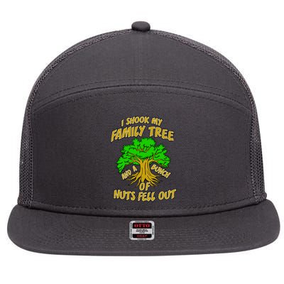 I Shook My Family Tree and a Bunch of Nuts Fell Out 7 Panel Mesh Trucker Snapback Hat