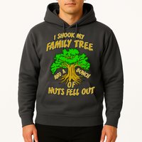 I Shook My Family Tree and a Bunch of Nuts Fell Out Hoodie