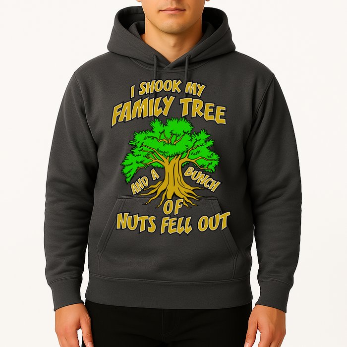 I Shook My Family Tree and a Bunch of Nuts Fell Out Hoodie
