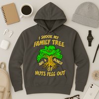 I Shook My Family Tree and a Bunch of Nuts Fell Out Hoodie