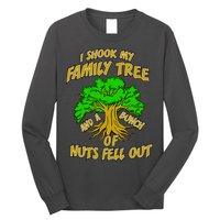 I Shook My Family Tree and a Bunch of Nuts Fell Out Long Sleeve Shirt