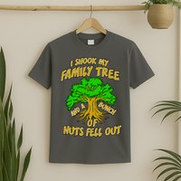 I Shook My Family Tree and a Bunch of Nuts Fell Out T-Shirt