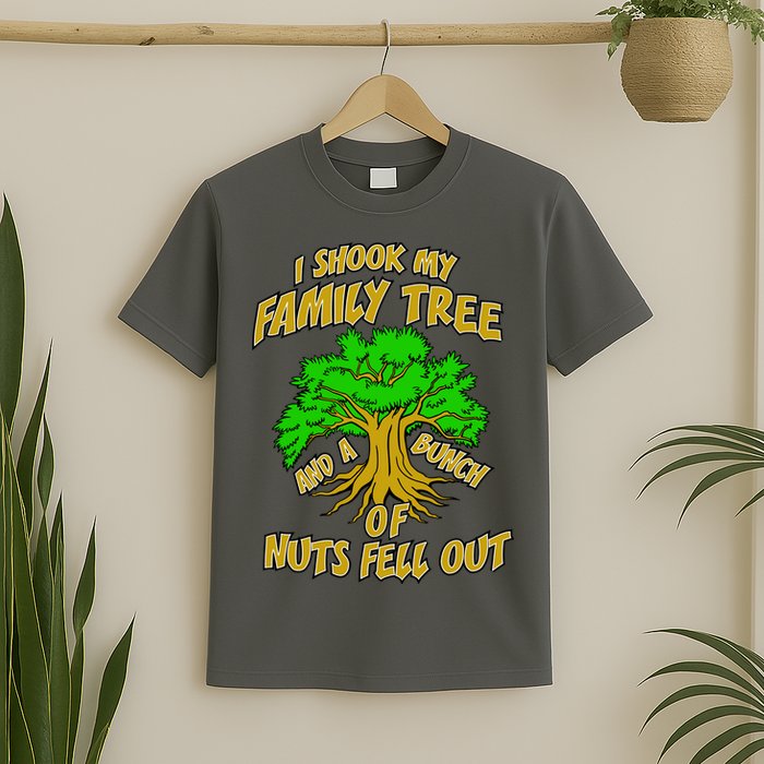 I Shook My Family Tree and a Bunch of Nuts Fell Out T-Shirt
