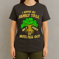 I Shook My Family Tree and a Bunch of Nuts Fell Out T-Shirt