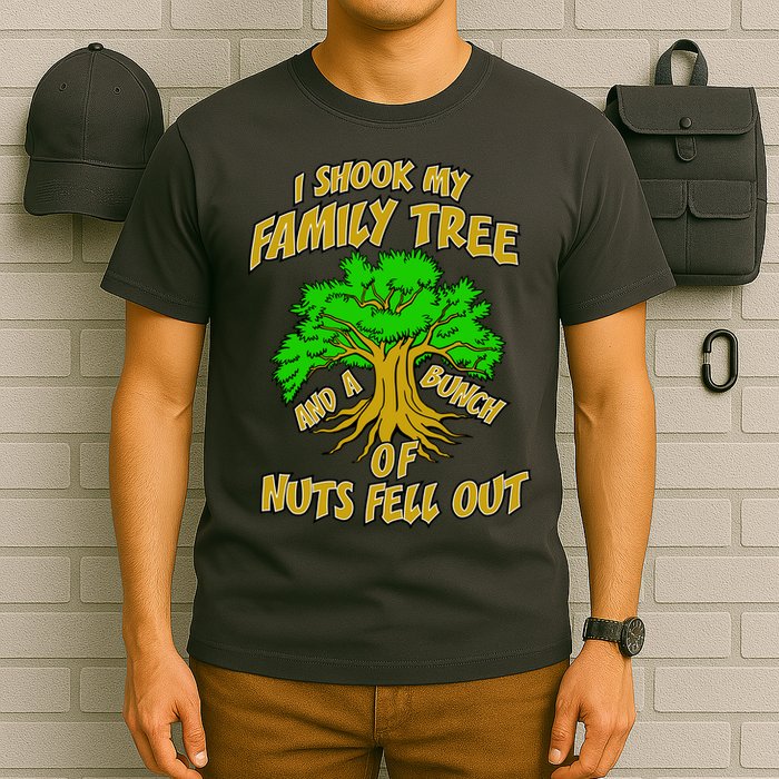 I Shook My Family Tree and a Bunch of Nuts Fell Out T-Shirt