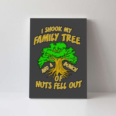 I Shook My Family Tree and a Bunch of Nuts Fell Out Canvas