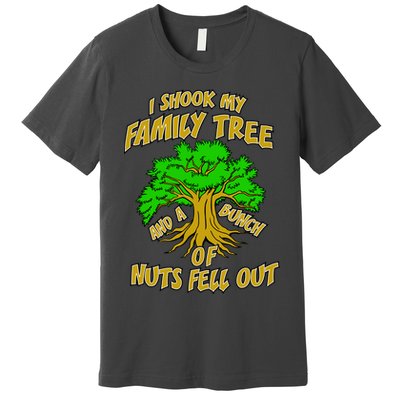 I Shook My Family Tree and a Bunch of Nuts Fell Out Premium T-Shirt
