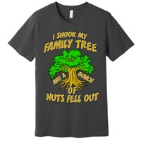 I Shook My Family Tree and a Bunch of Nuts Fell Out Premium T-Shirt